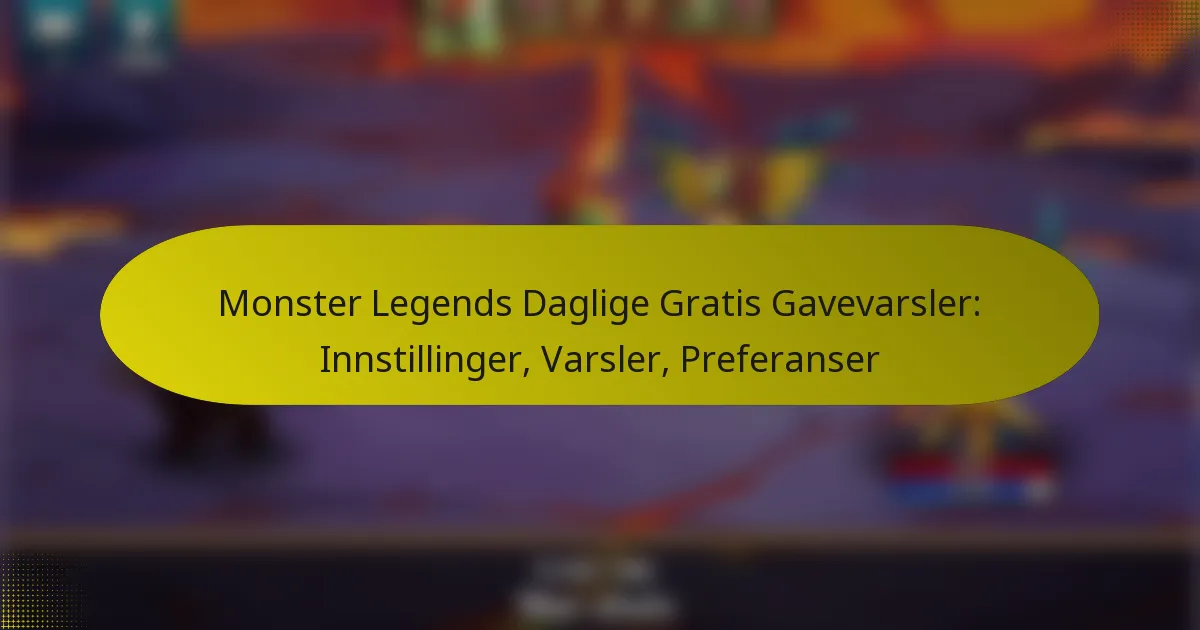 Monster Legends Daglige Gratis Gavevarsler: Innstillinger, Varsler, Preferanser