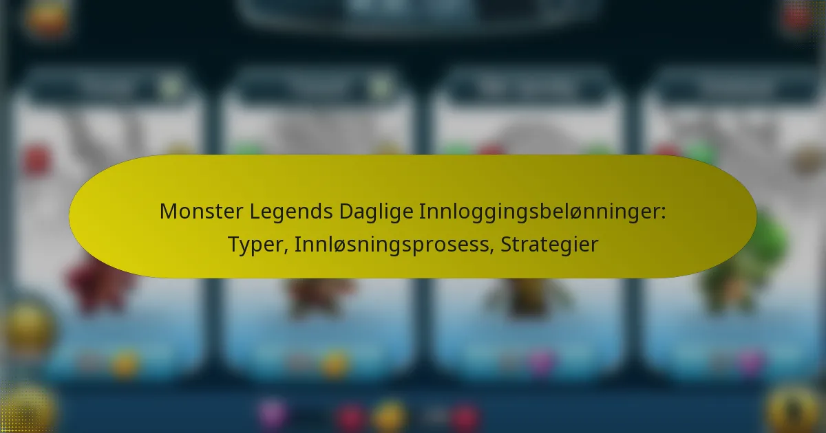 Monster Legends Daglige Innloggingsbelønninger: Typer, Innløsningsprosess, Strategier