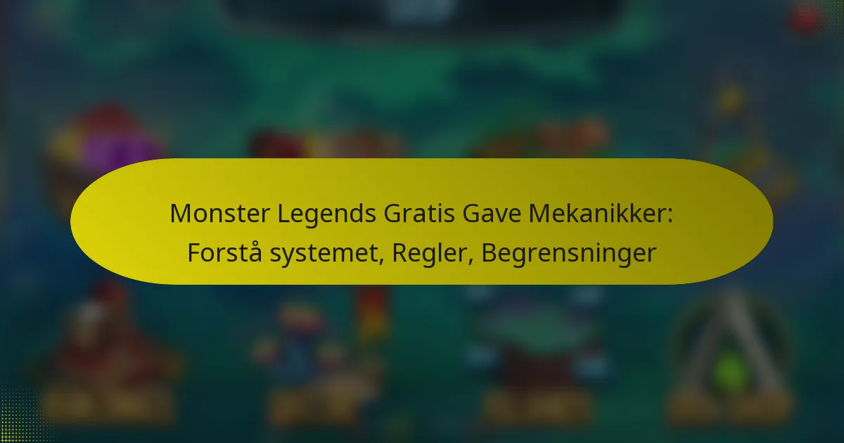 Monster Legends Gratis Gave Mekanikker: Forstå systemet, Regler, Begrensninger