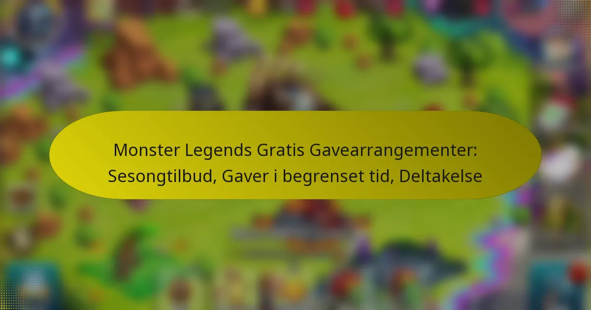 Monster Legends Gratis Gavearrangementer: Sesongtilbud, Gaver i begrenset tid, Deltakelse