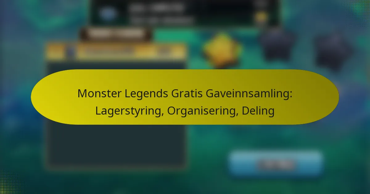 Monster Legends Gratis Gaveinnsamling: Lagerstyring, Organisering, Deling