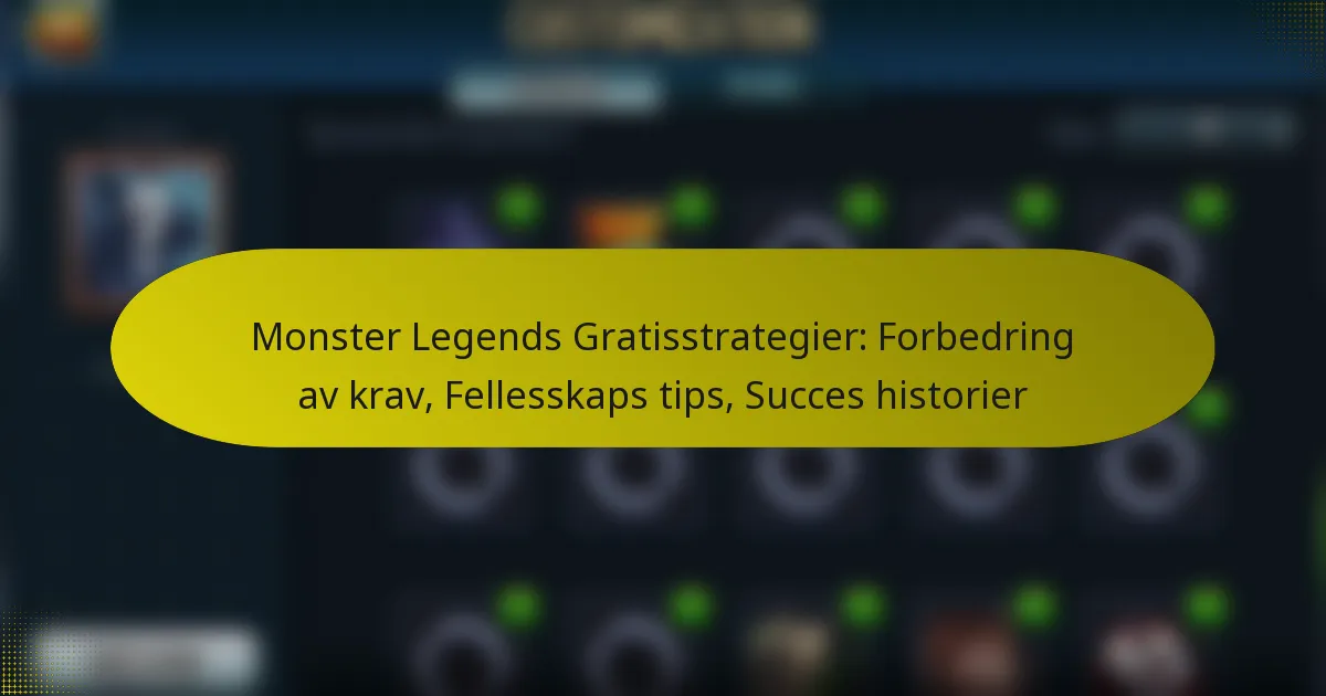 Monster Legends Gratisstrategier: Forbedring av krav, Fellesskaps tips, Succes historier