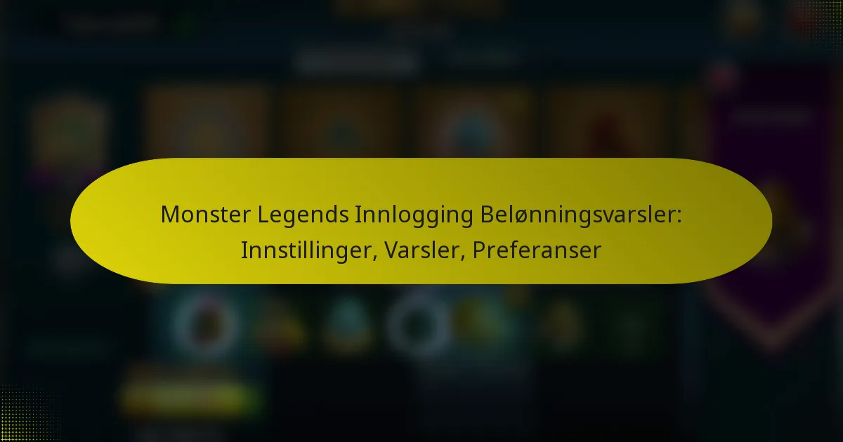 Monster Legends Innlogging Belønningsvarsler: Innstillinger, Varsler, Preferanser