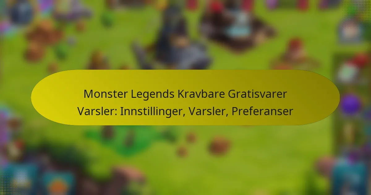Monster Legends Kravbare Gratisvarer Varsler: Innstillinger, Varsler, Preferanser