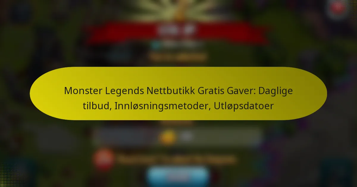 Monster Legends Nettbutikk Gratis Gaver: Daglige tilbud, Innløsningsmetoder, Utløpsdatoer