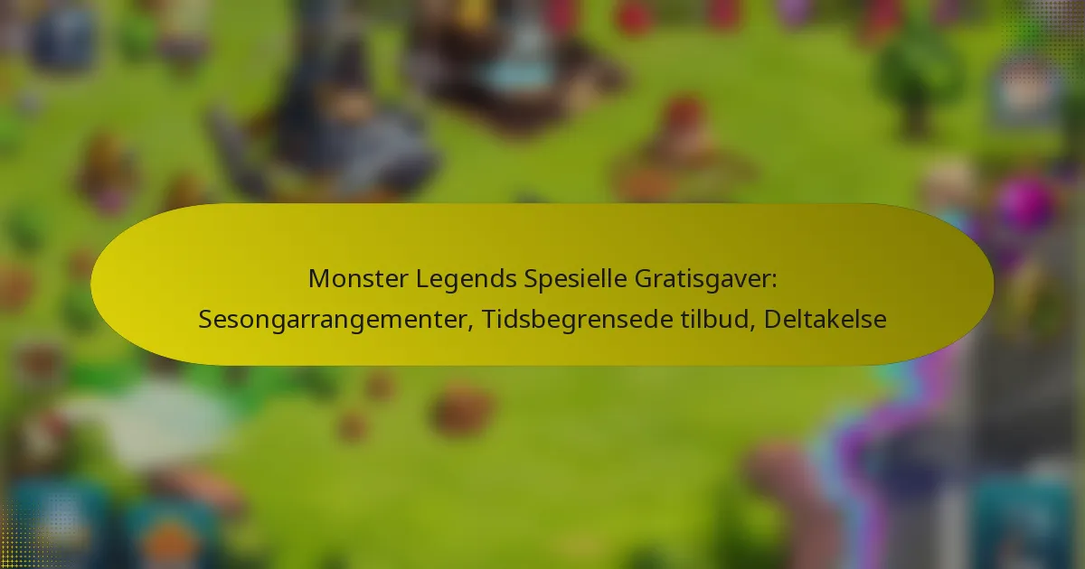 Monster Legends Spesielle Gratisgaver: Sesongarrangementer, Tidsbegrensede tilbud, Deltakelse