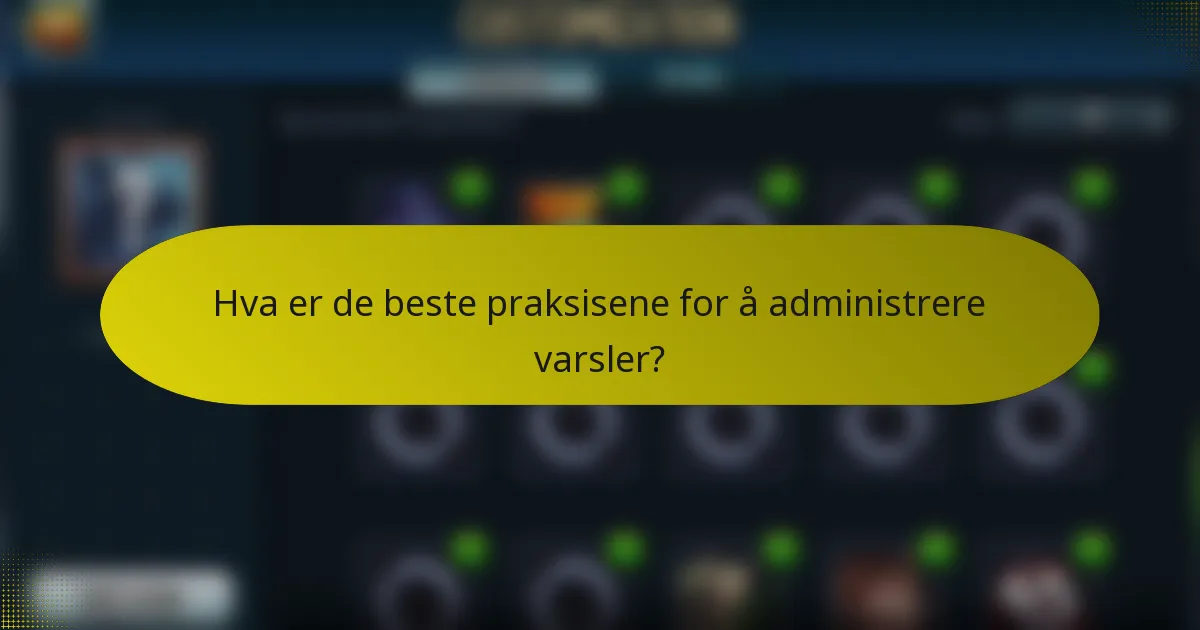 Hva er de beste praksisene for å administrere varsler?