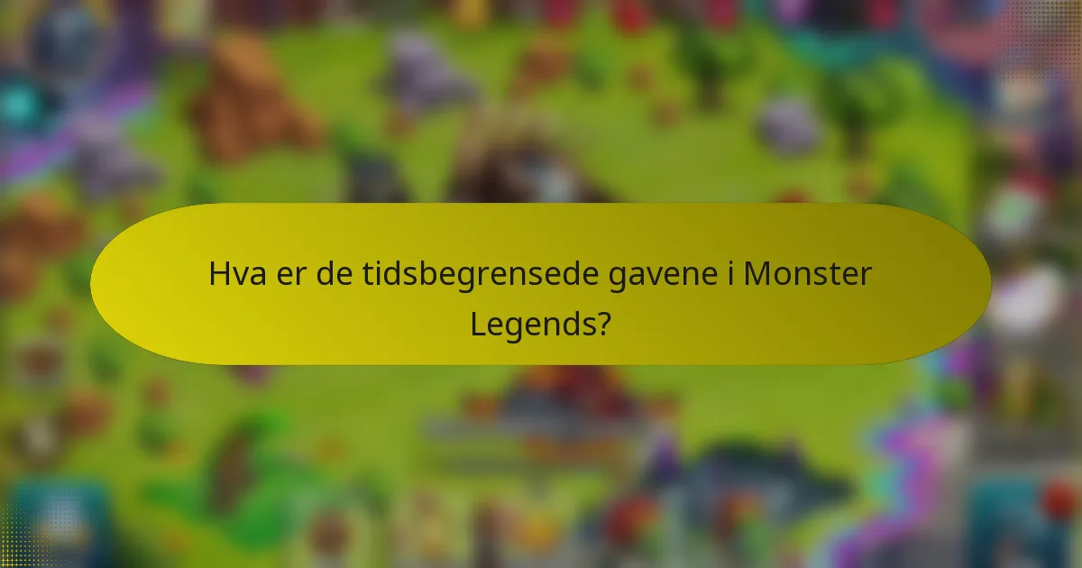 Hva er de tidsbegrensede gavene i Monster Legends?
