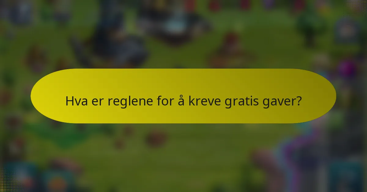 Hva er reglene for å kreve gratis gaver?