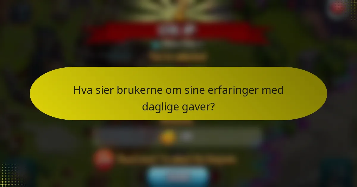 Hva sier brukerne om sine erfaringer med daglige gaver?
