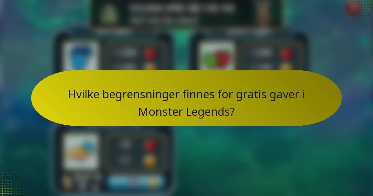 Hvilke begrensninger finnes for gratis gaver i Monster Legends?