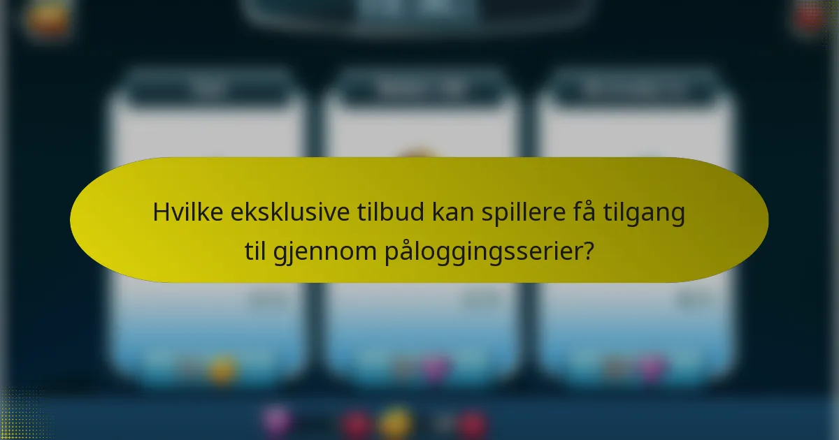 Hvilke eksklusive tilbud kan spillere få tilgang til gjennom påloggingsserier?
