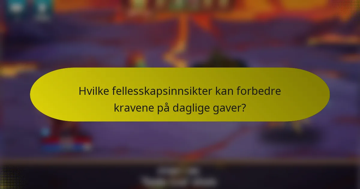 Hvilke fellesskapsinnsikter kan forbedre kravene på daglige gaver?