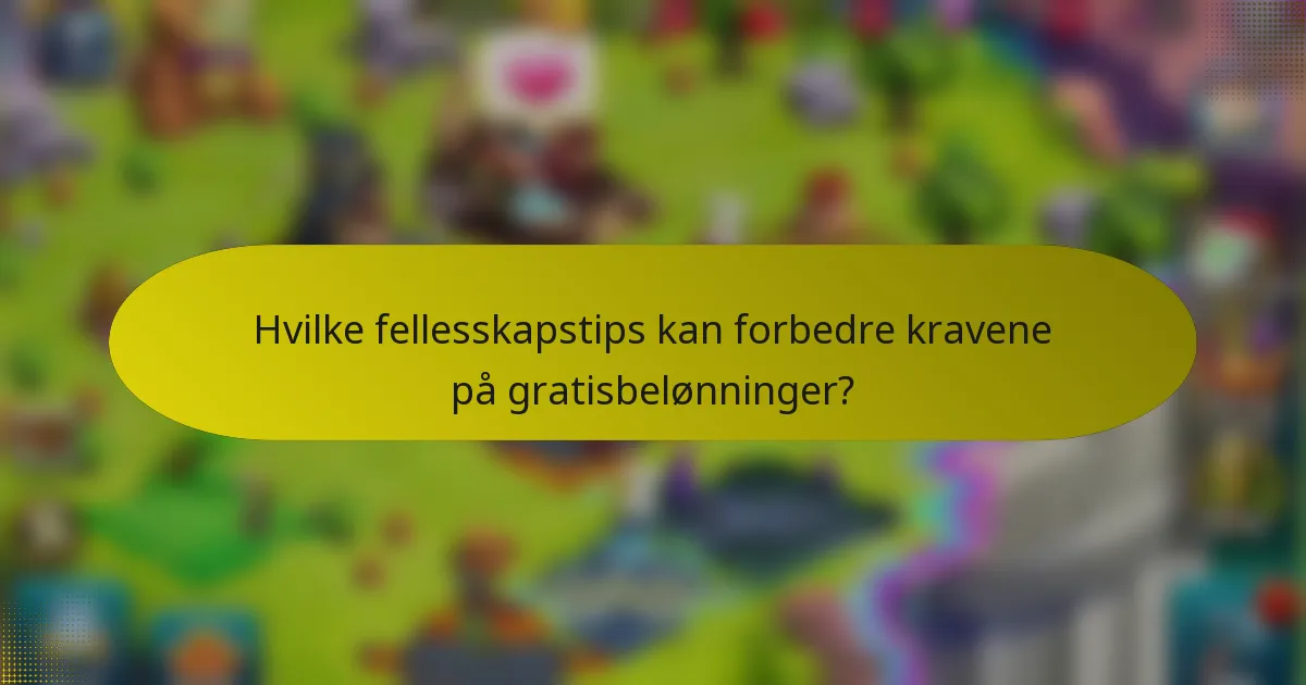 Hvilke fellesskapstips kan forbedre kravene på gratisbelønninger?