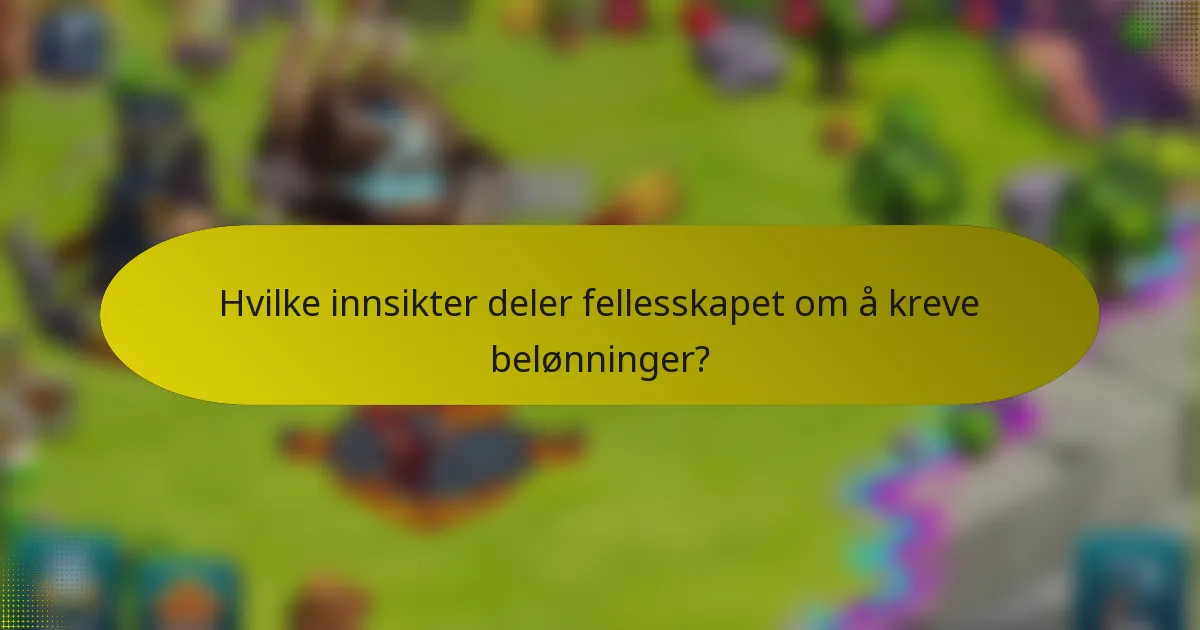 Hvilke innsikter deler fellesskapet om å kreve belønninger?