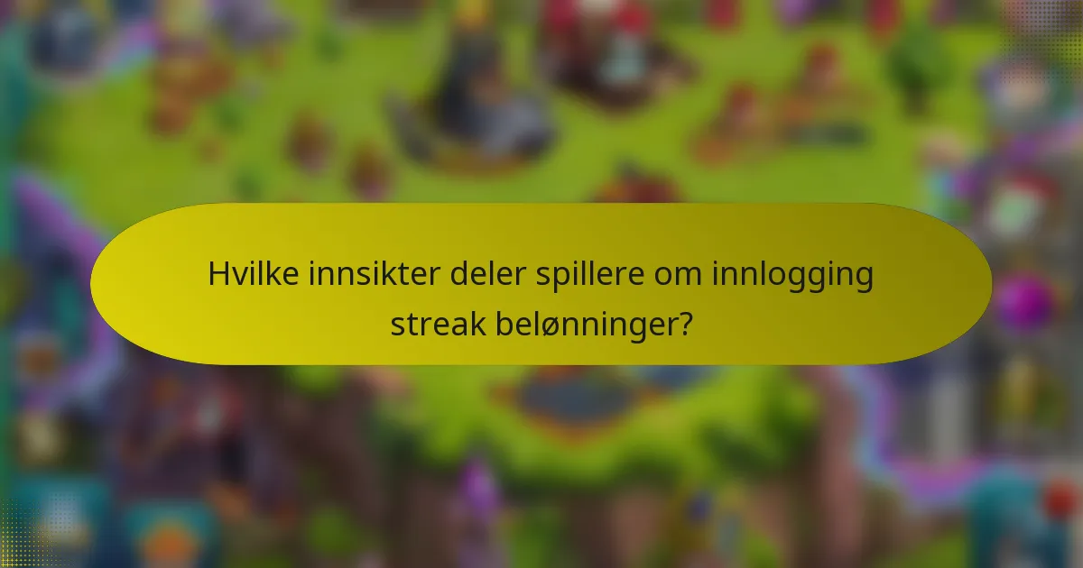 Hvilke innsikter deler spillere om innlogging streak belønninger?