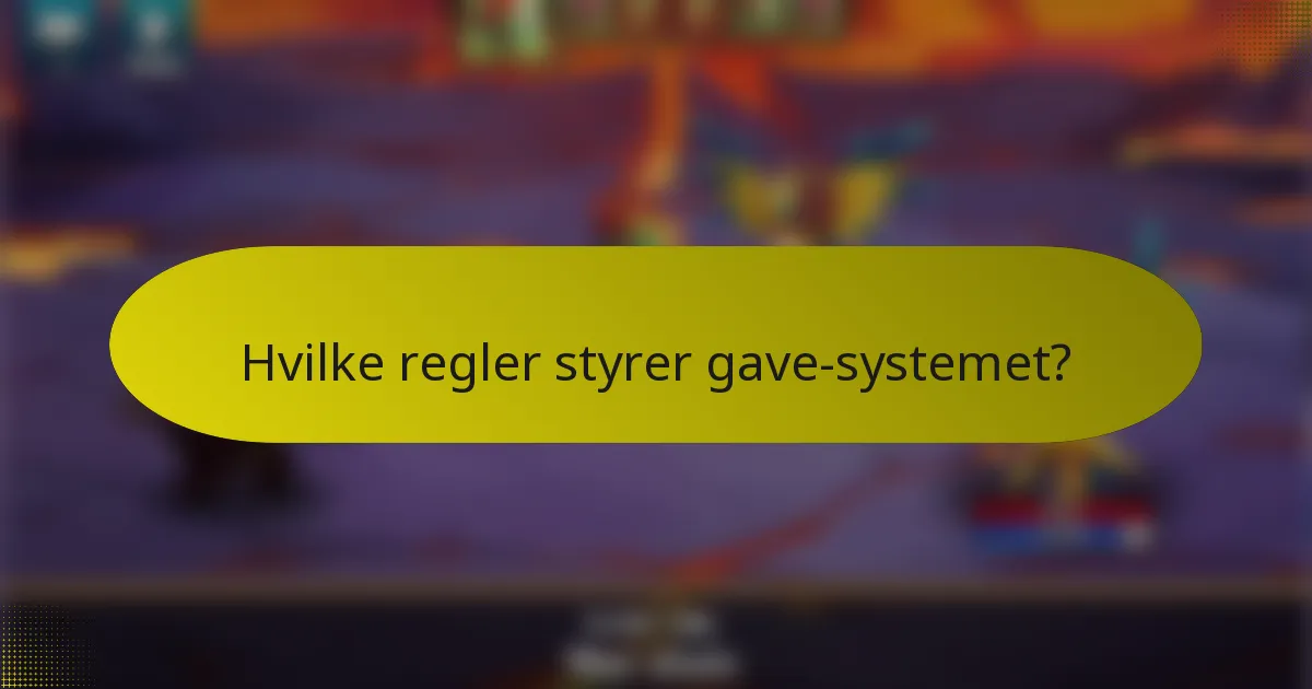 Hvilke regler styrer gave-systemet?