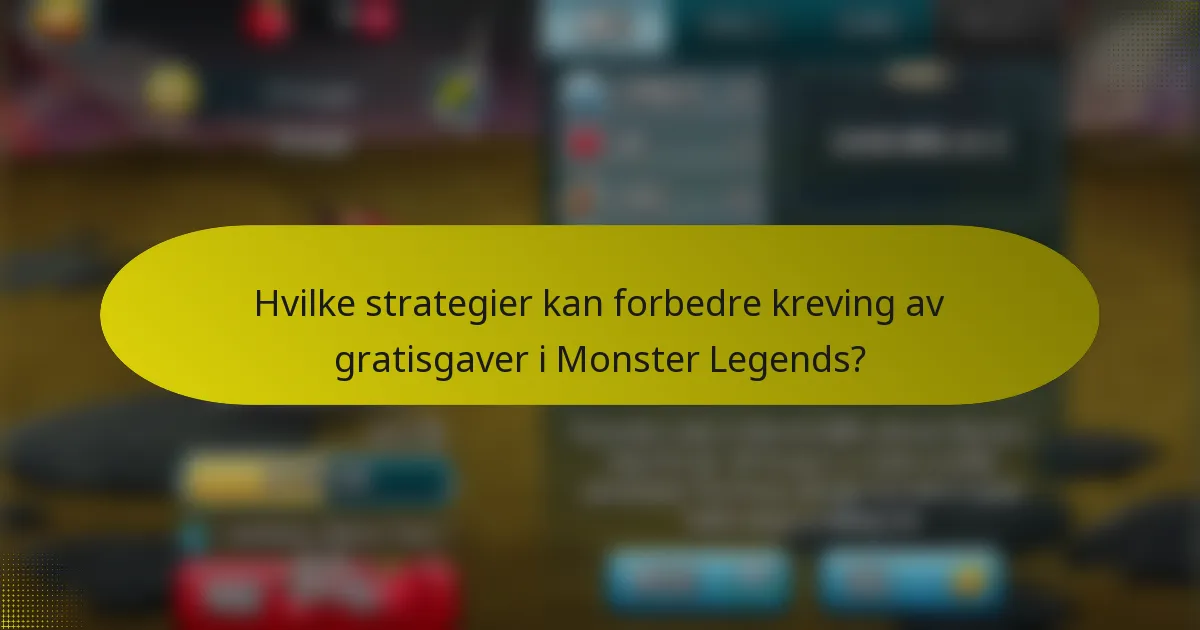 Hvilke strategier kan forbedre kreving av gratisgaver i Monster Legends?
