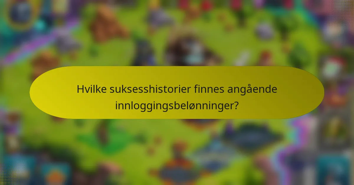 Hvilke suksesshistorier finnes angående innloggingsbelønninger?