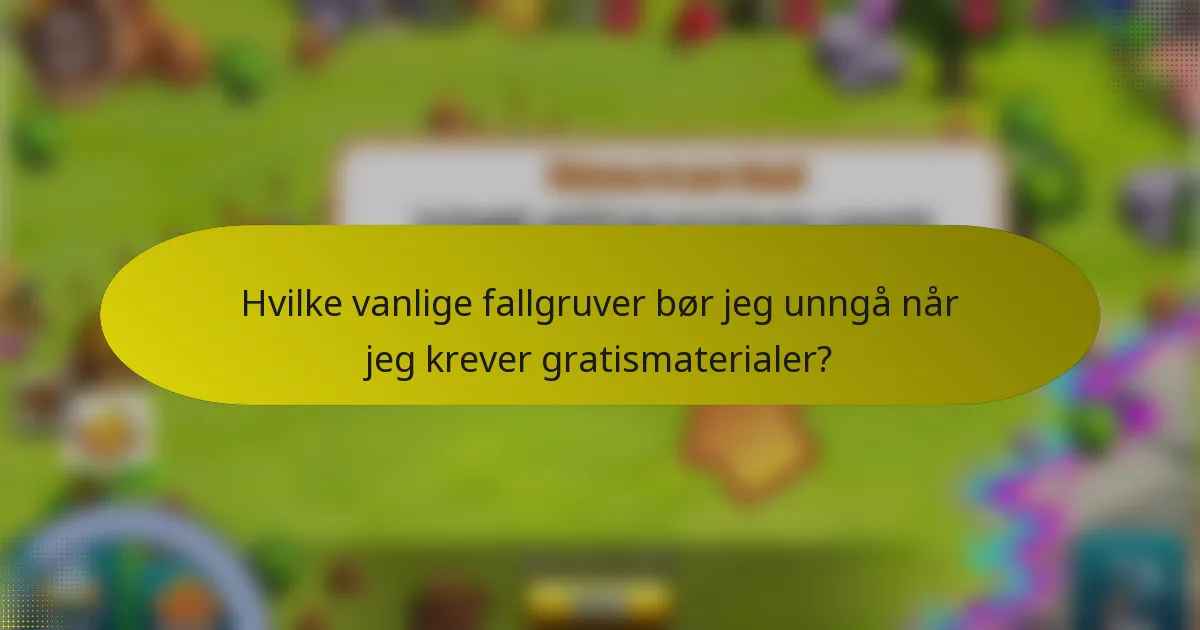 Hvilke vanlige fallgruver bør jeg unngå når jeg krever gratismaterialer?