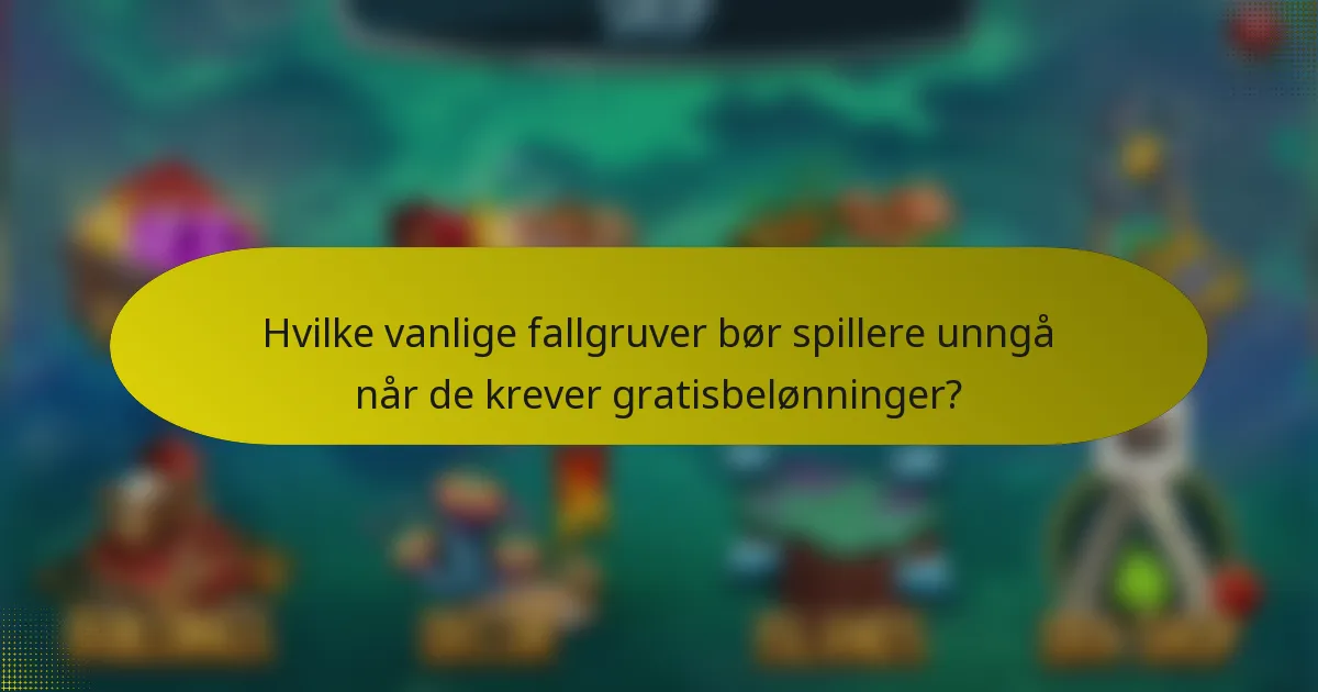 Hvilke vanlige fallgruver bør spillere unngå når de krever gratisbelønninger?