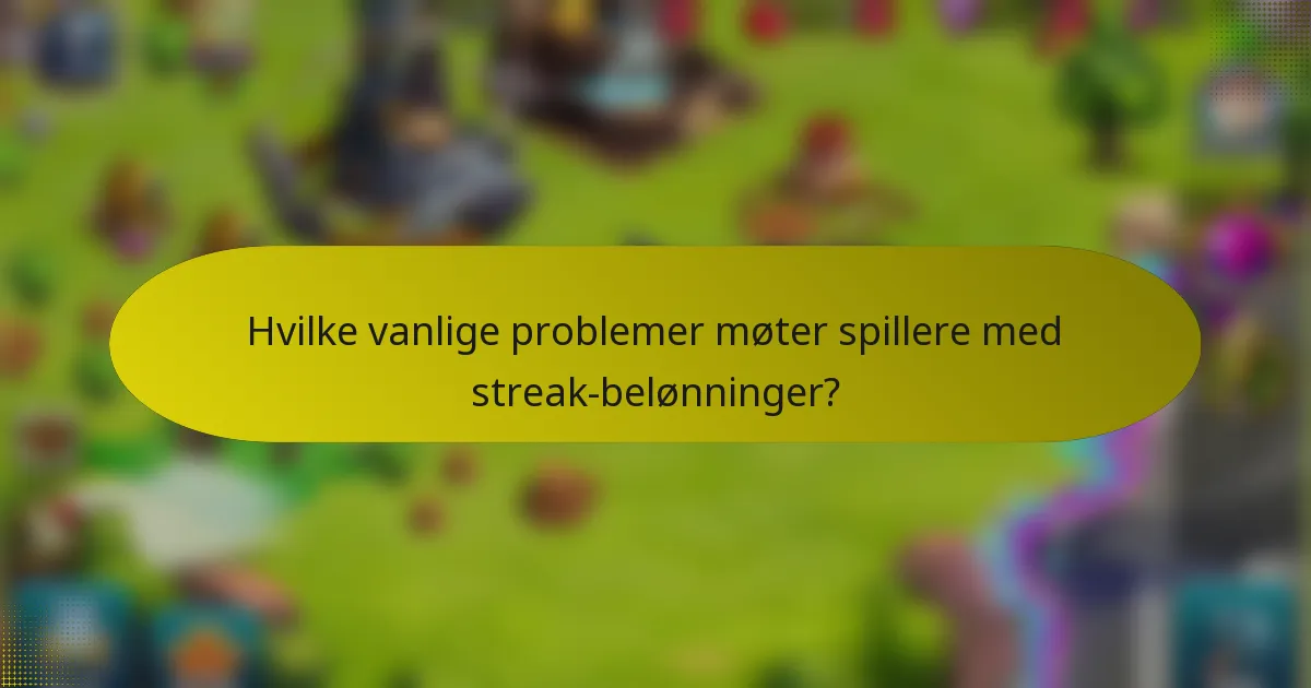 Hvilke vanlige problemer møter spillere med streak-belønninger?
