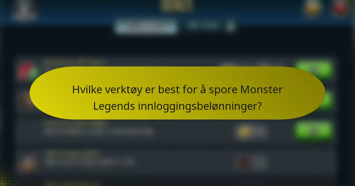 Hvilke verktøy er best for å spore Monster Legends innloggingsbelønninger?