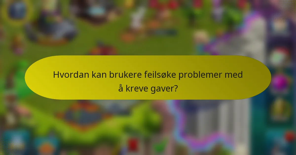 Hvordan kan brukere feilsøke problemer med å kreve gaver?