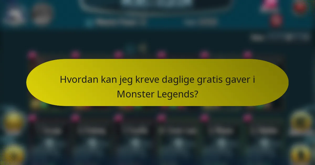 Hvordan kan jeg kreve daglige gratis gaver i Monster Legends?