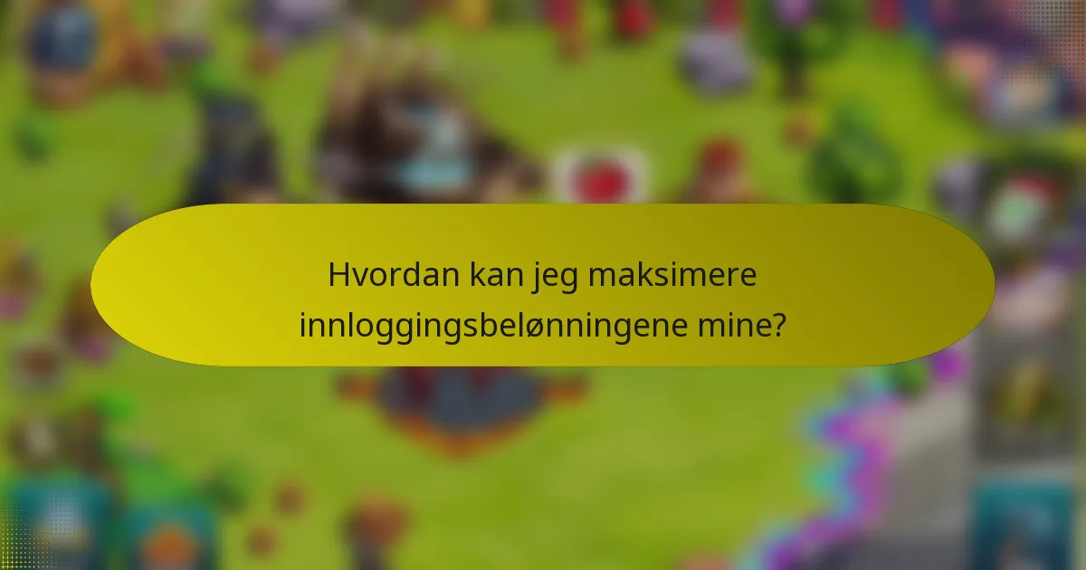 Hvordan kan jeg maksimere innloggingsbelønningene mine?