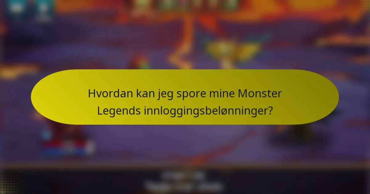 Hvordan kan jeg spore mine Monster Legends innloggingsbelønninger?