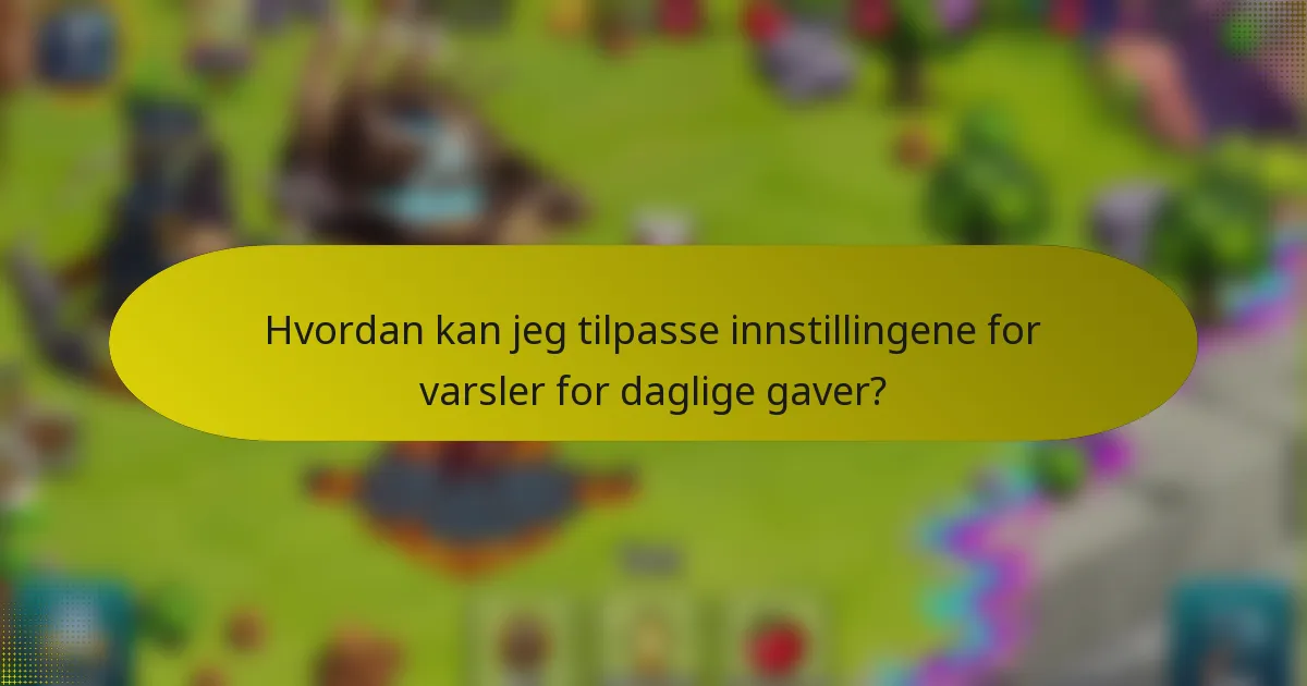 Hvordan kan jeg tilpasse innstillingene for varsler for daglige gaver?