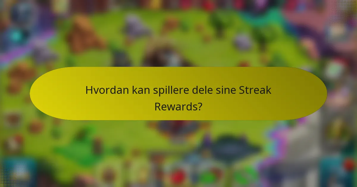 Hvordan kan spillere dele sine Streak Rewards?