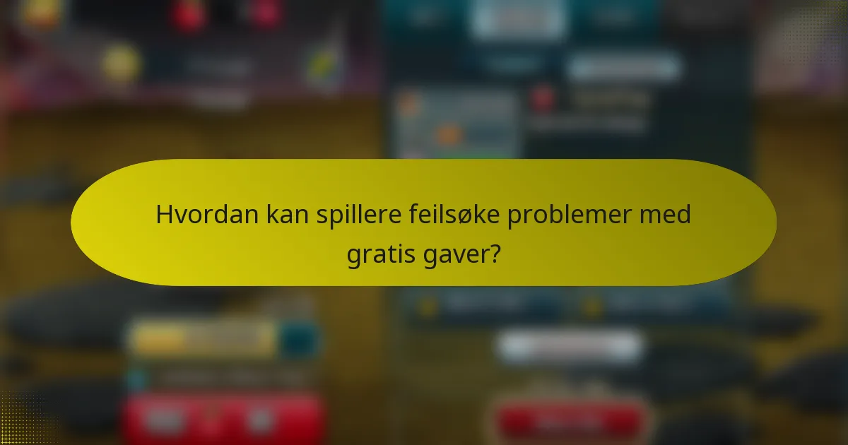 Hvordan kan spillere feilsøke problemer med gratis gaver?