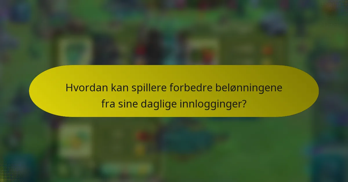Hvordan kan spillere forbedre belønningene fra sine daglige innlogginger?