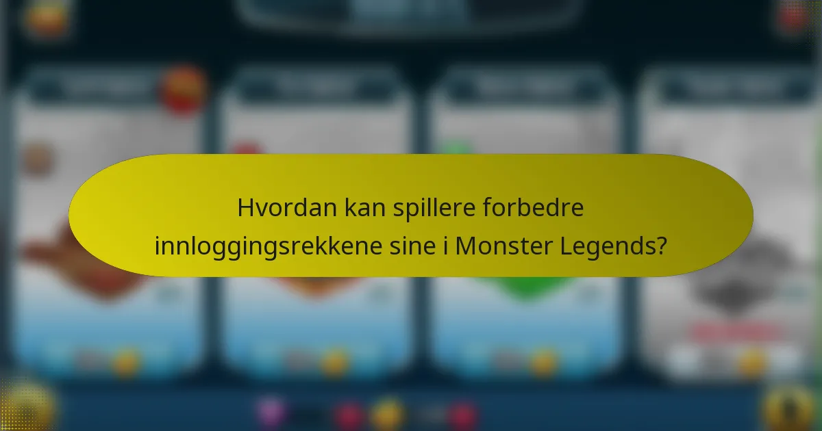 Hvordan kan spillere forbedre innloggingsrekkene sine i Monster Legends?