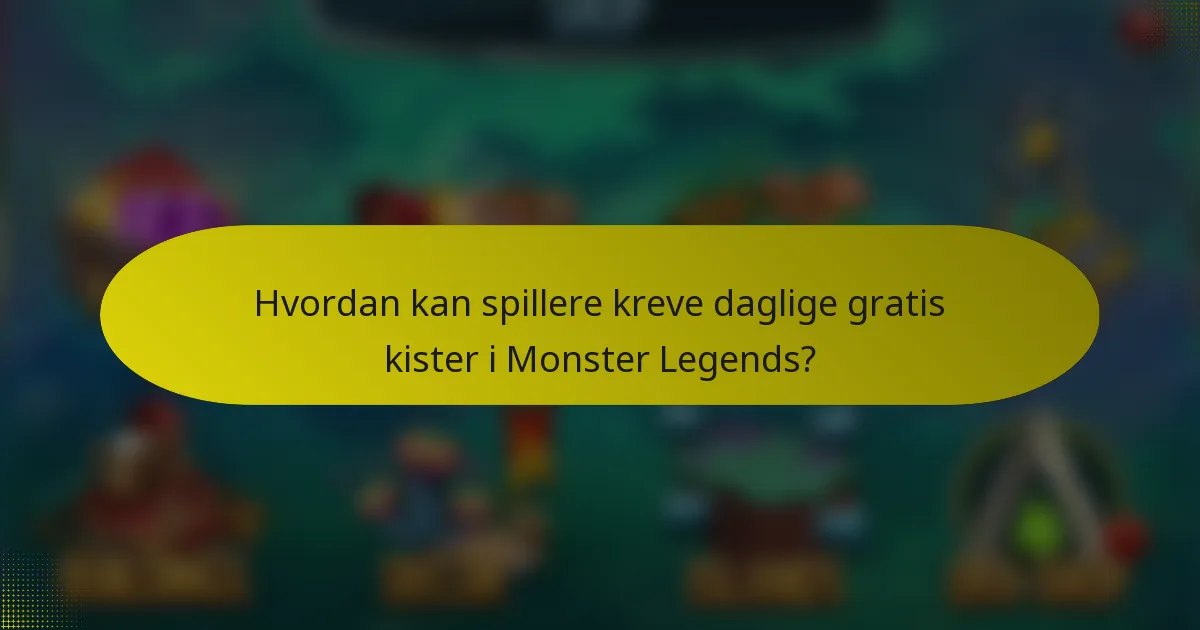 Hvordan kan spillere kreve daglige gratis kister i Monster Legends?