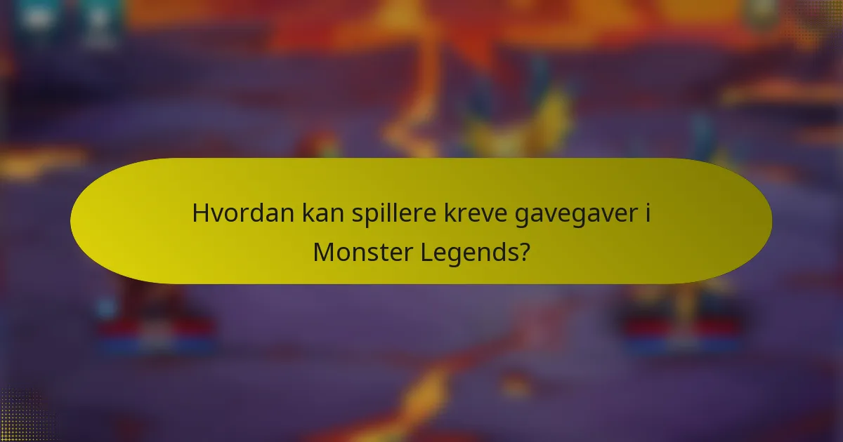 Hvordan kan spillere kreve gavegaver i Monster Legends?