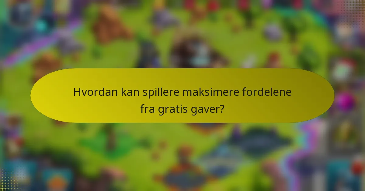Hvordan kan spillere maksimere fordelene fra gratis gaver?