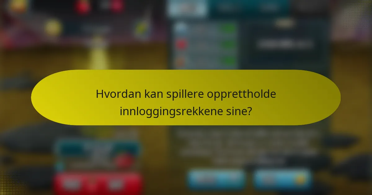 Hvordan kan spillere opprettholde innloggingsrekkene sine?