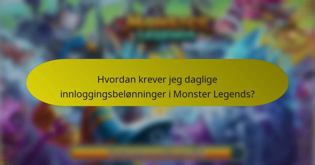 Hvordan krever jeg daglige innloggingsbelønninger i Monster Legends?