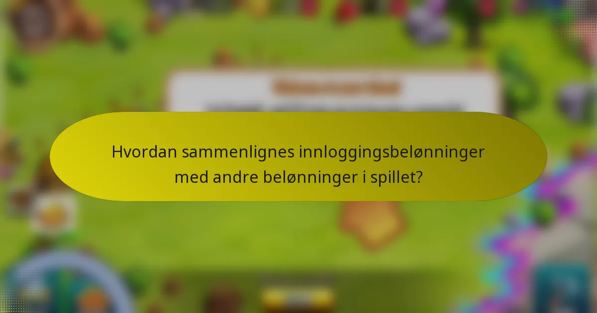 Hvordan sammenlignes innloggingsbelønninger med andre belønninger i spillet?