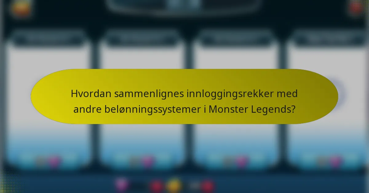 Hvordan sammenlignes innloggingsrekker med andre belønningssystemer i Monster Legends?