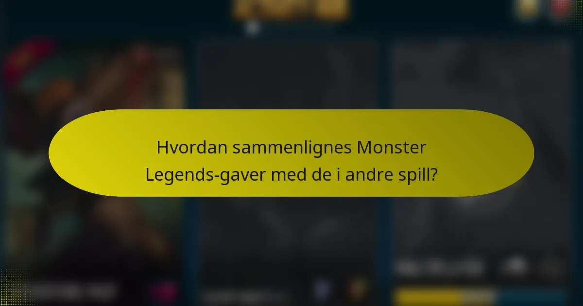 Hvordan sammenlignes Monster Legends-gaver med de i andre spill?
