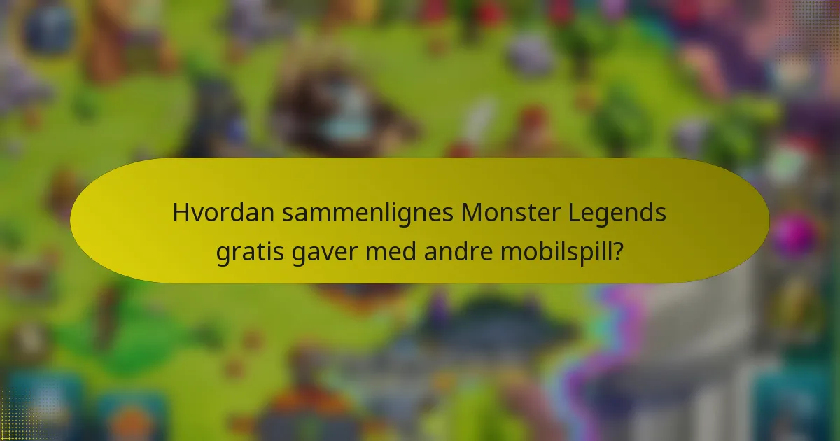 Hvordan sammenlignes Monster Legends gratis gaver med andre mobilspill?