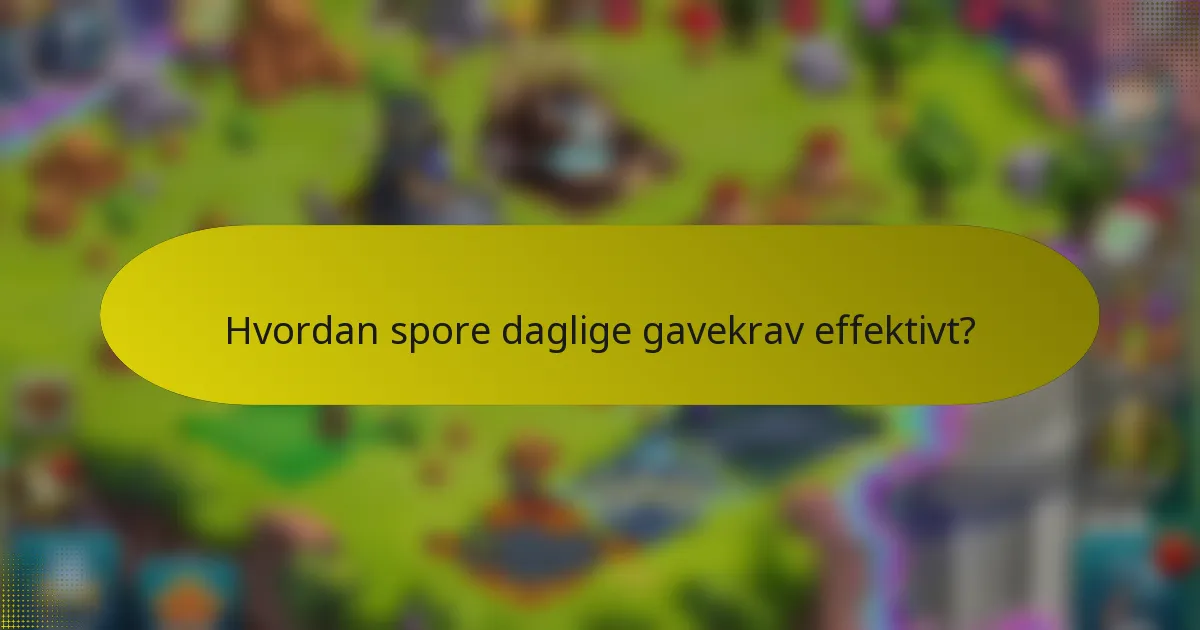 Hvordan spore daglige gavekrav effektivt?