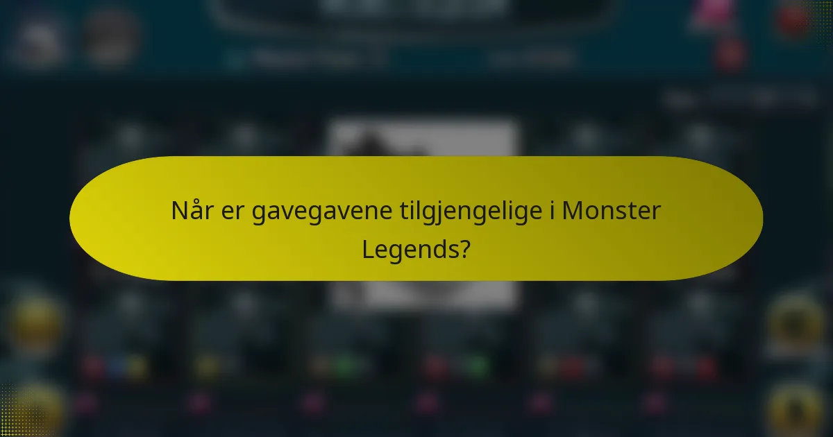 Når er gavegavene tilgjengelige i Monster Legends?