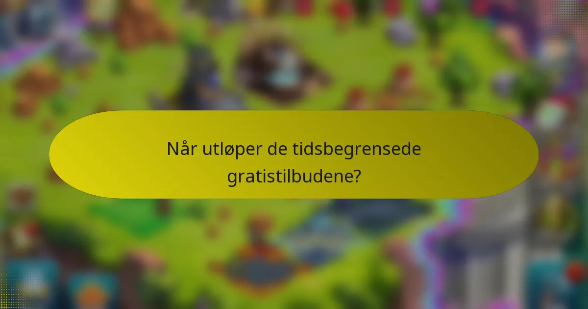 Når utløper de tidsbegrensede gratistilbudene?